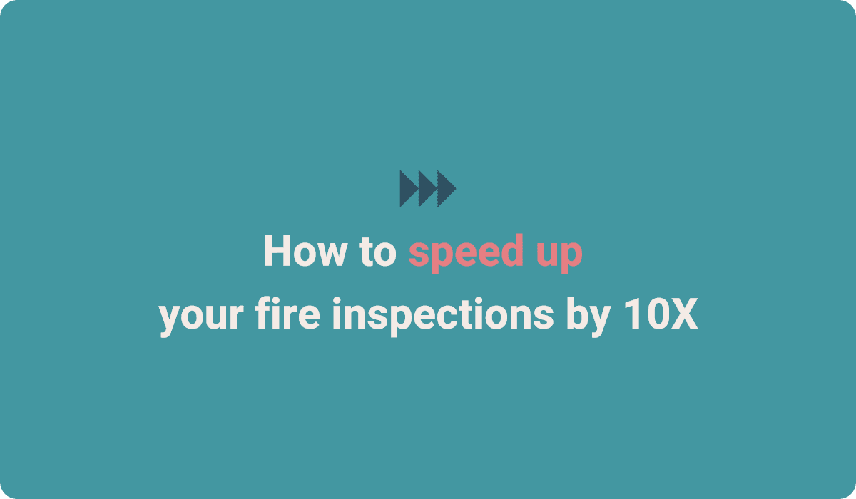 speed up your fire inspections by 10X