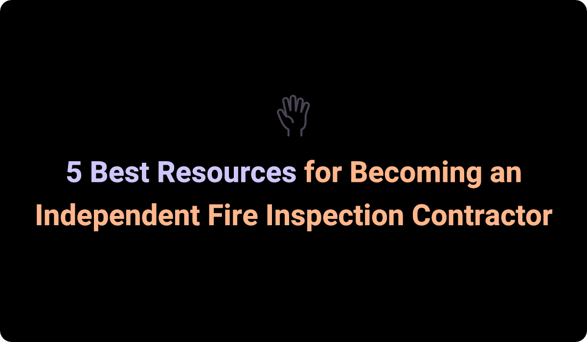 Best Resources for Becoming an Independent Fire Inspection Contractor