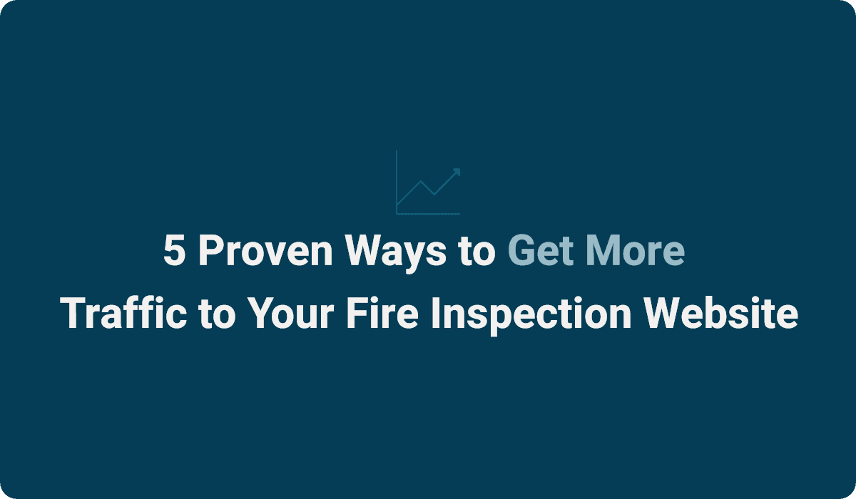 5 Proven Ways to Get More Traffic to Your Fire Inspection Website